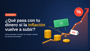 ¿Qué pasa con tu dinero si la inflación vuelve a subir?